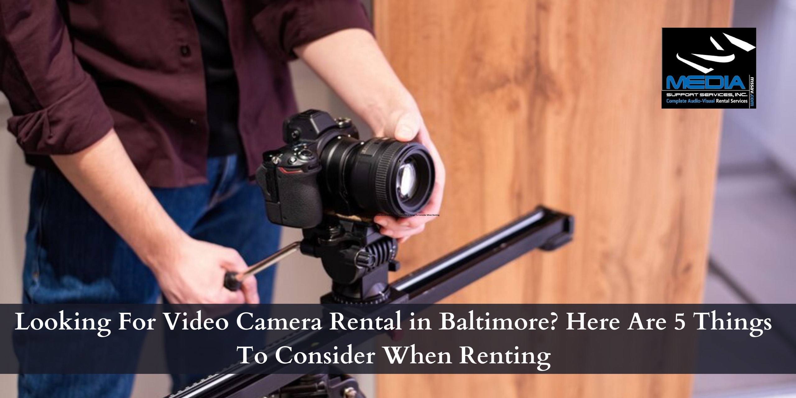 Looking For Video Camera Rental In Baltimore Here Are 5 Things To Consider When Renting 2